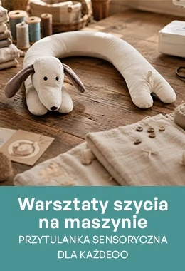Przytulanka sensoryczna dla każdego. Warsztaty szycia na maszynie 16+
