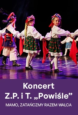 Mamo, zatańczmy razem walca – koncert Zespołu Pieśni i Tańca Powiśle